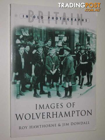 Images of Wolverhampton : Britain in Old Photographs series  - Hawthorne Roy & Dowdall, Jim - 2003