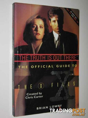 The Truth Is Out There : The Official Guide to the X-Files - Lowry Brian &...