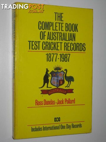 The Complete Book of Australian Test Cricket Records 1877-1987  - Pollard Jack & Dundas, Ross - 1987