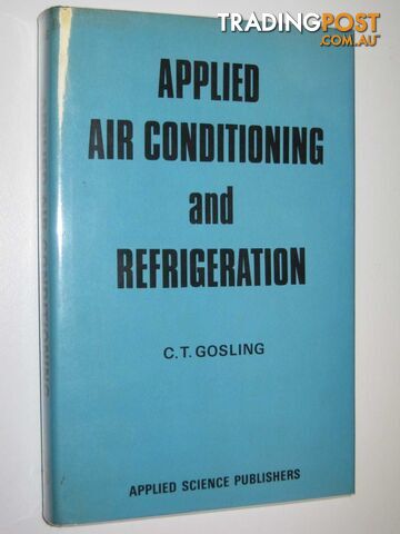 Applied Air Conditioning and Refrigeration  - Gosling C. T. - 1974