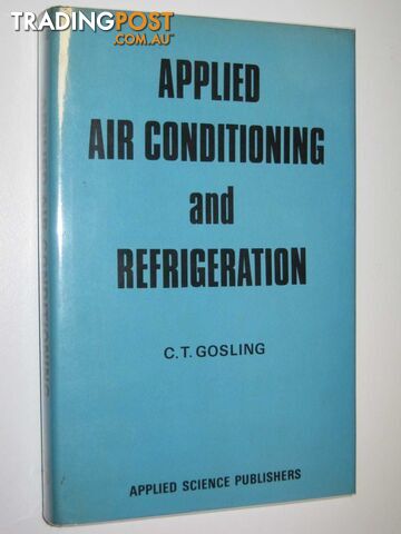 Applied Air Conditioning and Refrigeration  - Gosling C. T. - 1974