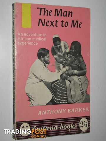 The Man Next to Me : An Adventure in African Medical Experience - Barker Anthony...