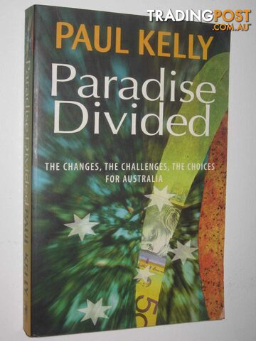 Paradise Divided : The Changes, the Challenges, the Choices for Australia  - Kelly Paul - 2000