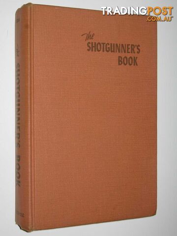 The Shotgunner's Book : A Modern Encyclopedia  - Askins Colonel Charles - 1958