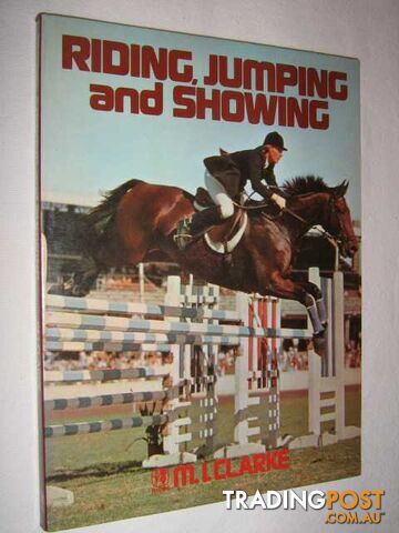 Riding, Jumping and Showing  - Clarke M. I. - 1974