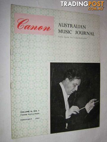 Canon: Australian Music Journal vol 16 number 7 : February 1963  - Articles by JM Thompson Colin Mason Imogen Holst - 1963