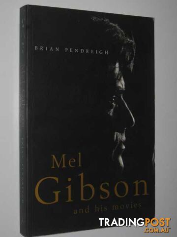 Mel Gibson and His Movies - Pendreigh Brian - 1997