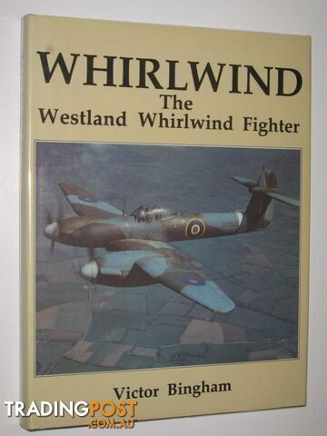 Whirlwind: The Westland Whirlwind Fighter : With its Service and Squadron History  - Bingham Victor F. - 1987