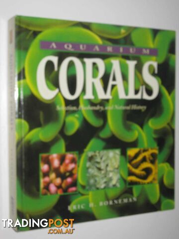 Aquarium Corals : Selection, Husbandry, and Natural History  - Borneman Eric H. - 2001