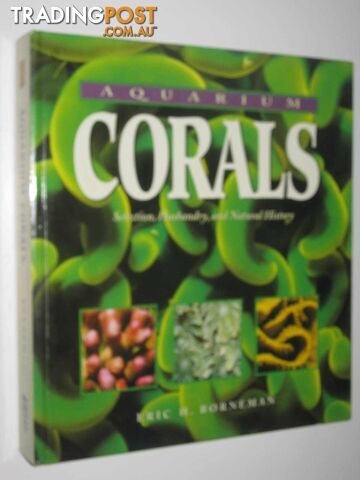 Aquarium Corals : Selection, Husbandry, and Natural History  - Borneman Eric H. - 2001