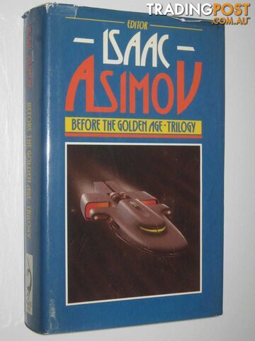 Before the Golden Age Trilogy : A Science Fiction Anthology of the 1930's  - Asimov Isaac - 1984