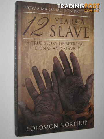 12 Years A Slave : A True Story Of Betrayal Kidnap And Slavery  - Northup Solomon - 2013