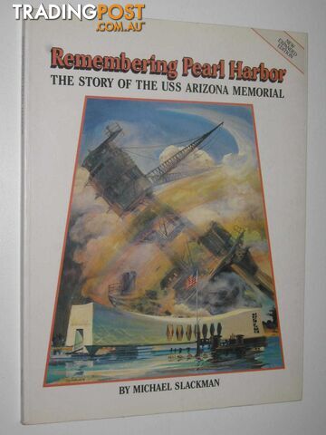 Remembering Pearl Harbor : The Story of the USS Arizona Memorial  - Slackman Michael - 1986