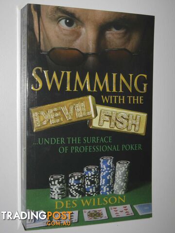 Swimming with the Devilfish : Under the Surface of Professional Poker  - Des Wilson - 2006
