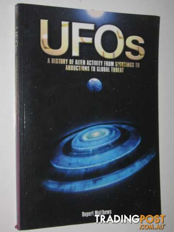 UFOs : A History of Alien Activity from Sightings to Abductions to Global Threat  - Matthews Rupert - 2009