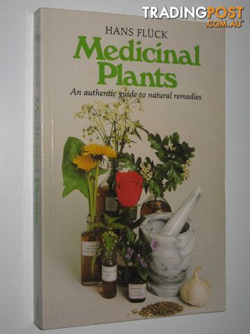 Medicinal Plants : An Authentic Guide to Natural Remedies  - Fluck Hans - 1988