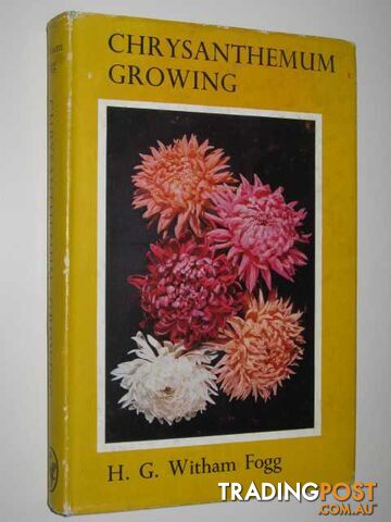 Chrysanthemum Growing  - Fogg H. G. Whitham - 1962