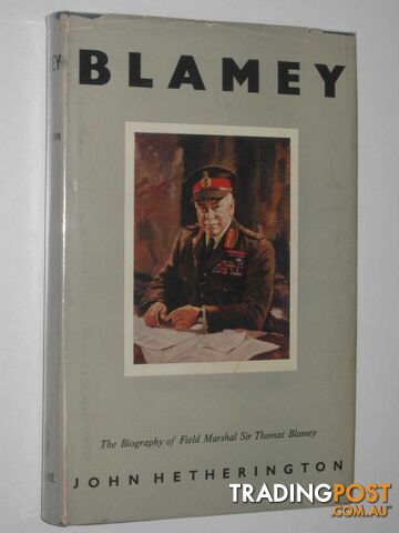 Blamey : The Biography of Field-Marshal Sir Thomas Blamey  - Hetherington John - 1954
