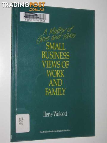 A Matter Of Give And Take : Small Business Views Of Work & Family  - Wolcott Ilene - 1993