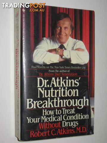 Dr Atkins' Nutrition Breakthrough : How To Treat Your Medical Condition Without Drugs  - Atkins Robert - 1982