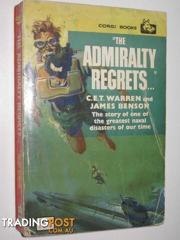 The Admiralty Regrets ... : The Story of One of the Greatest Naval Disasters of Our Time  - Warren C. E. T. & Benson, James - 1960