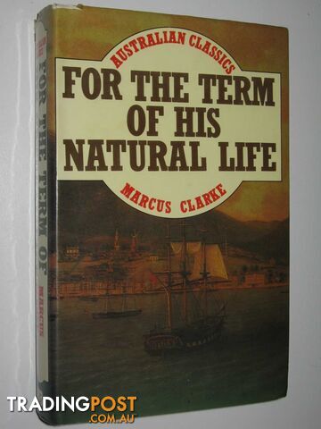 For the Term of His Natural Life - Clarke Marcus - 1979