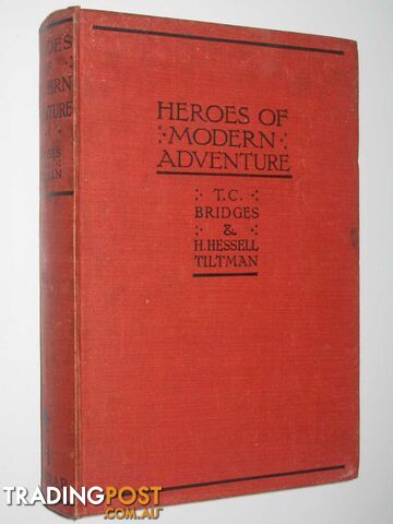 Heroes of Modern Adventure  - Bridges T. C. & Tiltman, H. Hessell - 1937