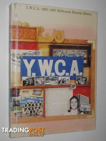 Y.W.C.A. 1882-1982 Melbourne Pictorial History  - Durrant Leoni - 1982