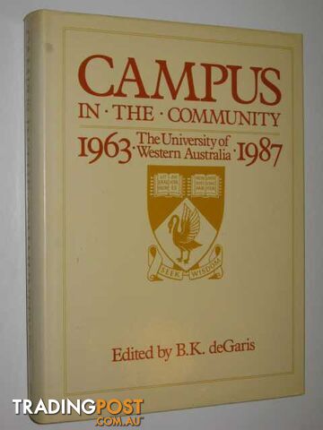 Campus in the Community : The University of Western Australia 1863-1987  - deGaris B. K. - 1988