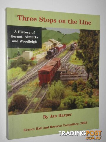 Three Stops on the Line : A History of Kernot, Almurta and Woodleigh  - Harper Jan - 2003