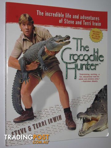 The Crocodile Hunter : The Incredible Life and Adventures of Steve and Terri Irwin  - Irwin Terri & Irwin, Steve - 2002