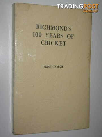 Richmond's 100 Years of Cricket : The Story Of The Richmond Cricket Club 1854-1954  - Taylor Percy - 1954