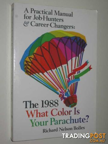 The 1988 What Color Is Your Parachute? A Practical Manual For Job Hunters & Career Changers  - Bolles Richard Nelson - 1988