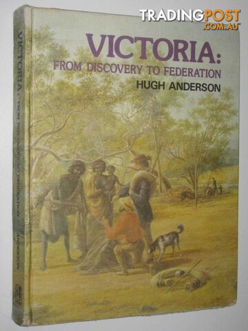 Victoria: From Discovery to Federation  - Anderson Hugh - 1974
