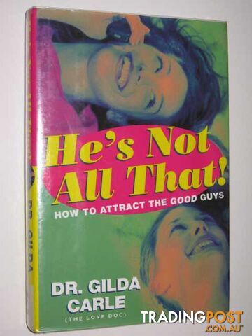 He's Not All That! How To Attract The Good Guys - Carle Dr. Gilda - 2000