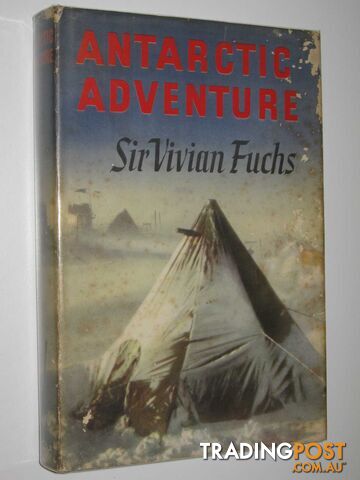 Antarctic Adventure : The Commonwealth Trans-Antarctic Expedition 1955-58  - Fuchs Sir Vivian - 1959
