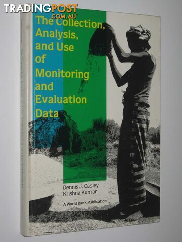 The Collection, Analysis, and Use of Monitoring and Evaluation Data  - Casley Dinnis J. & Kumar, Krishna - 1988