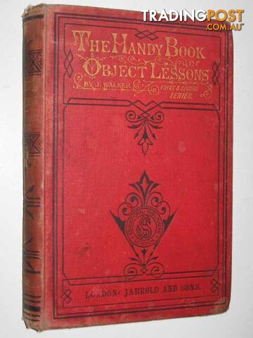 The Handy Book of Object Lessons : First and Second Series - Walker J. - No...