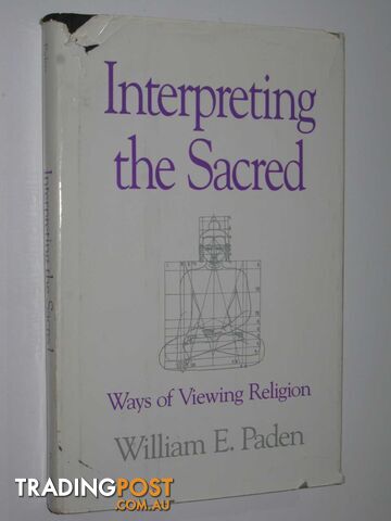 Interpreting the Sacred : Ways of Viewing Religion  - Paden William E. - 1992