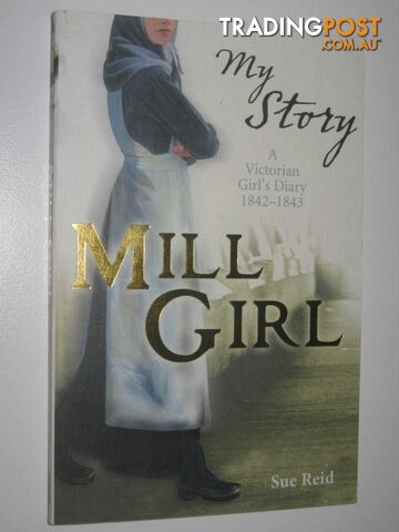 Mill Girl : A Victorian Girl's Diary 1842-1843 - Reid Sue - 2008
