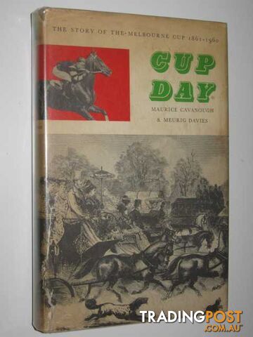 Cup Day : The Story of the Melbourne Cup 1861 to 1960  - Cavanough Maurice & Davies, Meurig - 1960
