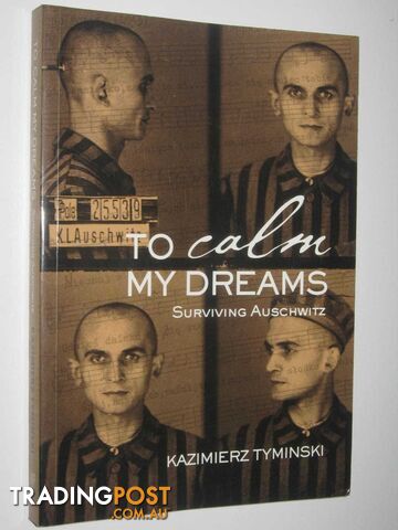 To Calm My Dreams : Surviving Auschwitz  - Tyminski Kazimierz - 2011