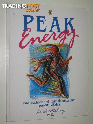 Peak Energy : Balancing Your Body for Personal Maximum Performance - McKay Linda...