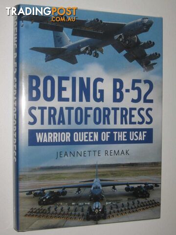 Boing B-52 Stratofortress : Warrior Queen of the USAF  - Remak Jeanette - 2016