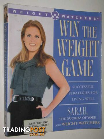 Win The Weight Game : Successful Strategies For Living Well  - The Dutchess of York Sarah, & Weight Watchers - 2001