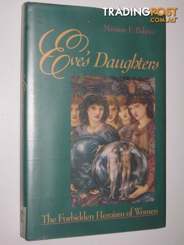 Eve's Daughters : The Forbidden Heroism of Women  - Polster Miriam F. - 1992