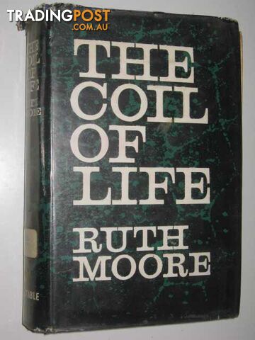 The Coil of Life : The Story of the Great Discoveries In the Life Sciences  - Moore Ruth - 1961