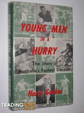 Young Men in a Hurry : The Story of Australia's Fastest Decade  - Gordon Harry - 1961