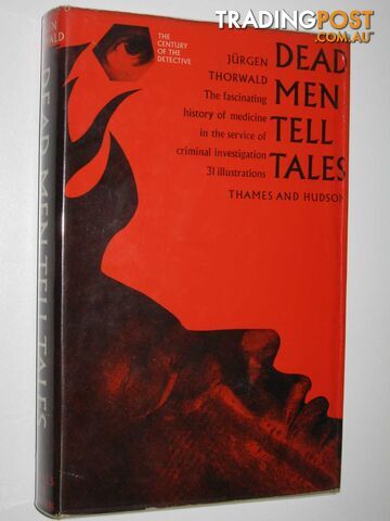 Dead Men Tell Tales : The Fascinating History of Medicine in the Service of Criminal Investigations  - Thorwald Jurgen - 1966