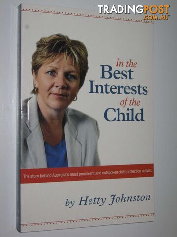 In the Best Interests of the Child : The Hetty Johnston Story - Johnston Hetty -...